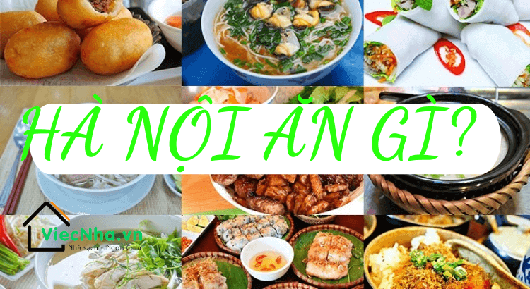 Ghé thăm và thưởng thức những món ăn ngon ở Hà Nội nức tiếng gần xa!