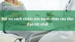 chăm sóc bệnh nhân rau tiền đạo
